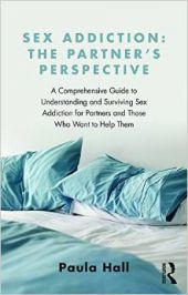 Sex Addiction: The Partner’s Perspective: A Comprehensive Guide to Understanding and Surviving Sex Addiction For Partners and Those Who Want to Help Them